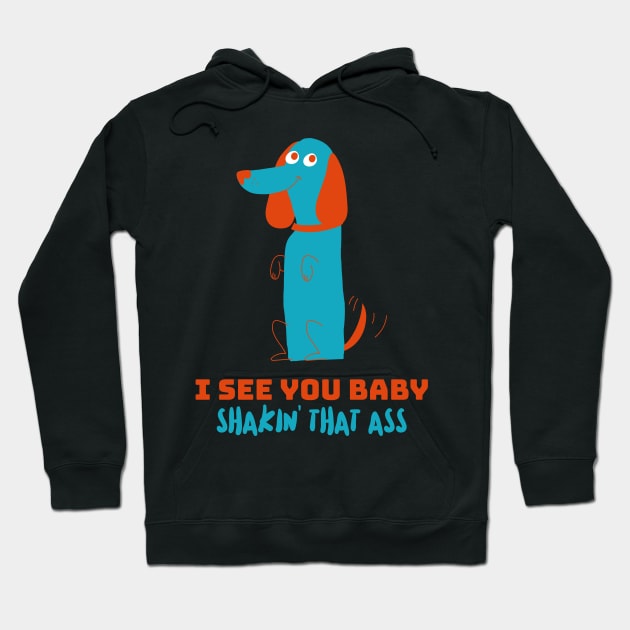 Dog Walking, Dog Walker, I see you baby, shaking that ass Hoodie by Style Conscious